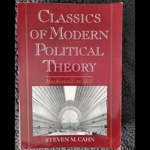 Classics Of Modern Political Theory: Machiavelli To Mill - By Steve M. Cahn